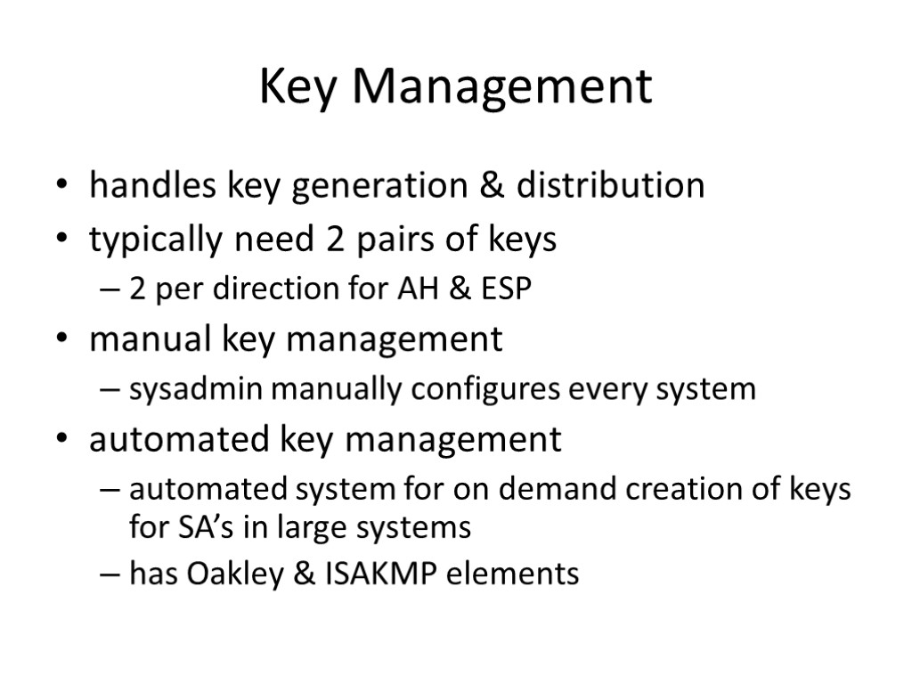 Key Management handles key generation & distribution typically need 2 pairs of keys 2